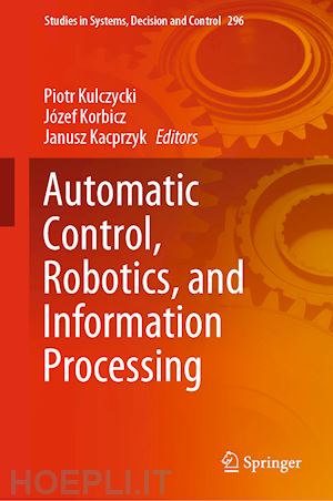 kulczycki piotr (curatore); korbicz józef (curatore); kacprzyk janusz (curatore) - automatic control, robotics, and information processing