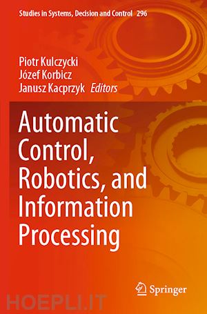 kulczycki piotr (curatore); korbicz józef (curatore); kacprzyk janusz (curatore) - automatic control, robotics, and information processing