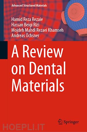 reza rezaie hamid; beigi rizi hassan; rezaei khamseh mojdeh mahdi; Öchsner andreas - a review on dental materials