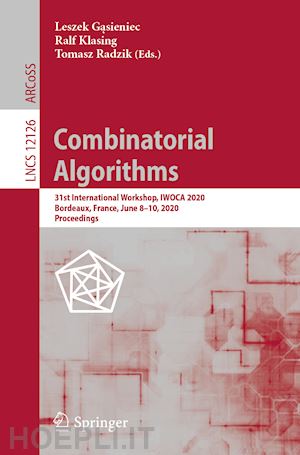 gasieniec leszek (curatore); klasing ralf (curatore); radzik tomasz (curatore) - combinatorial algorithms