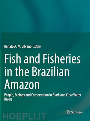 silvano renato a.m. (curatore) - fish and fisheries in the brazilian amazon