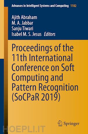 abraham ajith (curatore); jabbar m. a. (curatore); tiwari sanju (curatore); jesus isabel m. s. (curatore) - proceedings of the 11th international conference on soft computing and pattern recognition (socpar 2019)