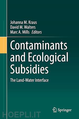 kraus johanna m. (curatore); walters david m. (curatore); mills marc a. (curatore) - contaminants and ecological subsidies