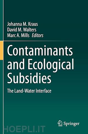 kraus johanna m. (curatore); walters david m. (curatore); mills marc a. (curatore) - contaminants and ecological subsidies