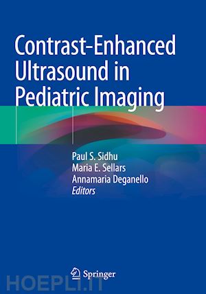 sidhu paul s. (curatore); sellars maria e. (curatore); deganello annamaria (curatore) - contrast-enhanced ultrasound in pediatric imaging