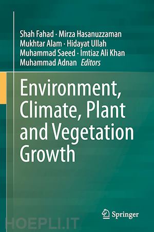 fahad shah (curatore); hasanuzzaman mirza (curatore); alam mukhtar (curatore); ullah hidayat (curatore); saeed muhammad (curatore); ali khan imtiaz (curatore); adnan muhammad (curatore) - environment, climate, plant and vegetation growth