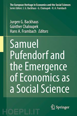backhaus jürgen g. (curatore); chaloupek günther (curatore); frambach hans a. (curatore) - samuel pufendorf and the emergence of economics as a social science