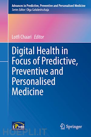 chaari lotfi (curatore) - digital health in focus of predictive, preventive and personalised medicine