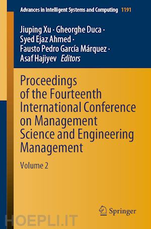 xu jiuping (curatore); duca gheorghe (curatore); ahmed syed ejaz (curatore); garcía márquez fausto pedro (curatore); hajiyev asaf (curatore) - proceedings of the fourteenth international conference on management science and engineering management