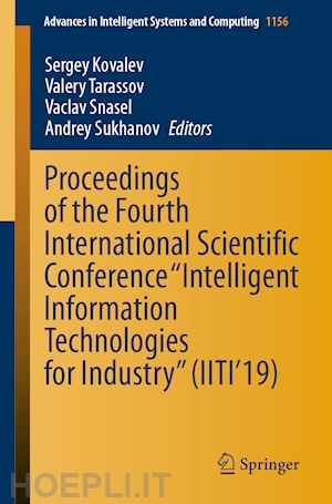 kovalev sergey (curatore); tarassov valery (curatore); snasel vaclav (curatore); sukhanov andrey (curatore) - proceedings of the fourth international scientific conference “intelligent information technologies for industry” (iiti’19)