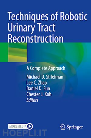 stifelman michael d. (curatore); zhao lee c. (curatore); eun daniel d. (curatore); koh chester j. (curatore) - techniques of robotic urinary tract reconstruction