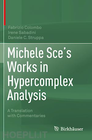 colombo fabrizio; sabadini irene; struppa daniele c. - michele sce's works in hypercomplex analysis