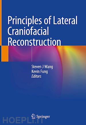 wang steven j (curatore); fung kevin (curatore) - principles of lateral craniofacial reconstruction