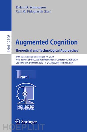 schmorrow dylan d. (curatore); fidopiastis cali m. (curatore) - augmented cognition. theoretical and technological approaches