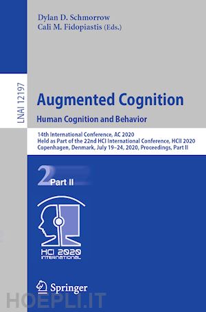 schmorrow dylan d. (curatore); fidopiastis cali m. (curatore) - augmented cognition. human cognition and behavior