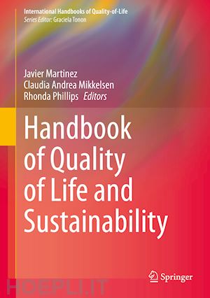 martinez javier (curatore); mikkelsen claudia andrea (curatore); phillips rhonda (curatore) - handbook of quality of life and sustainability