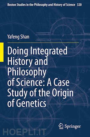 shan yafeng - doing integrated history and philosophy of science: a case study of the origin of genetics