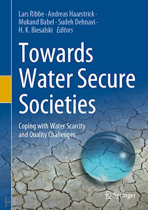 ribbe lars (curatore); haarstrick andreas (curatore); babel mukand (curatore); dehnavi sudeh (curatore); biesalski h. k. (curatore) - towards water secure societies