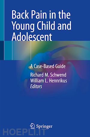 schwend richard m. (curatore); hennrikus william l. (curatore) - back pain in the young child and adolescent