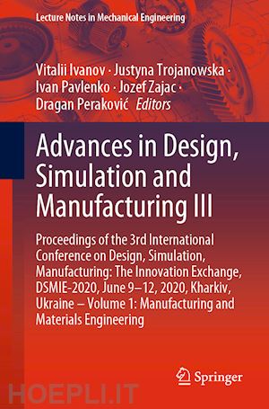 ivanov vitalii (curatore); trojanowska justyna (curatore); pavlenko ivan (curatore); zajac jozef (curatore); perakovic dragan (curatore) - advances in design, simulation and manufacturing iii