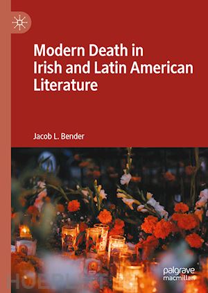 bender jacob l. - modern death in irish and latin american literature