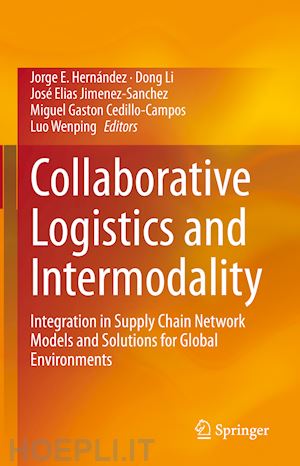 hernández jorge e. (curatore); li dong (curatore); jimenez-sanchez josé elias (curatore); cedillo-campos miguel gaston (curatore); wenping luo (curatore) - collaborative logistics and intermodality