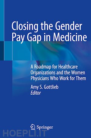 gottlieb md facp amy s. (curatore) - closing the gender pay gap in medicine