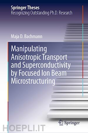 bachmann maja d. - manipulating anisotropic transport and superconductivity by focused ion beam microstructuring