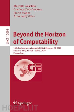 anselmo marcella (curatore); della vedova gianluca (curatore); manea florin (curatore); pauly arno (curatore) - beyond the horizon of computability