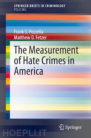 pezzella frank s.; fetzer matthew d. - the measurement of hate crimes in america