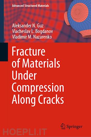 guz aleksander n.; bogdanov viacheslav l.; nazarenko vladimir m. - fracture of materials under compression along cracks