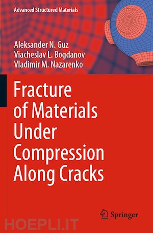 guz aleksander n.; bogdanov viacheslav l.; nazarenko vladimir m. - fracture of materials under compression along cracks