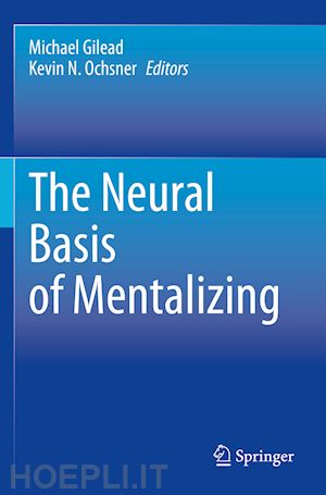 gilead michael (curatore); ochsner kevin n. (curatore) - the neural basis of mentalizing