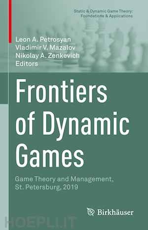 petrosyan leon a. (curatore); mazalov vladimir v. (curatore); zenkevich nikolay a. (curatore) - frontiers of dynamic games