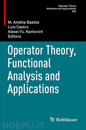 bastos m. amélia (curatore); castro luís (curatore); karlovich alexei yu. (curatore) - operator theory, functional analysis and applications