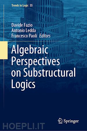 fazio davide (curatore); ledda antonio (curatore); paoli francesco (curatore) - algebraic perspectives on substructural logics