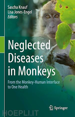 knauf sascha (curatore); jones-engel lisa (curatore) - neglected diseases in monkeys