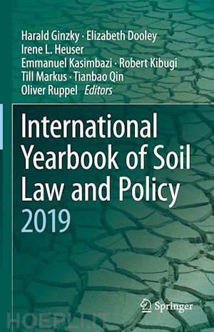 ginzky harald (curatore); dooley elizabeth (curatore); heuser irene l. (curatore); kasimbazi emmanuel (curatore); kibugi robert (curatore); markus till (curatore); qin tianbao (curatore); ruppel oliver (curatore) - international yearbook of soil law and policy 2019