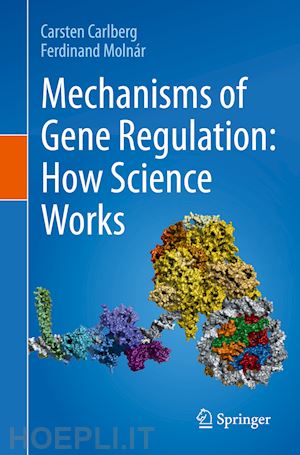 carlberg carsten; molnár ferdinand - mechanisms of gene regulation: how science works