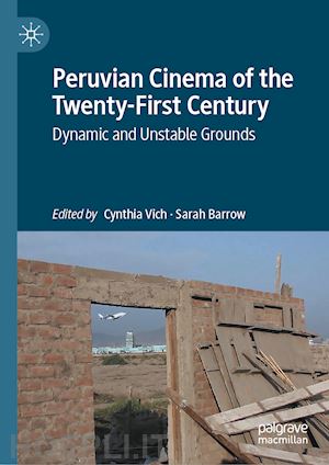 vich cynthia (curatore); barrow sarah (curatore) - peruvian cinema of the twenty-first century