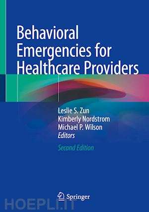 zun leslie s. (curatore); nordstrom kimberly (curatore); wilson michael p. (curatore) - behavioral emergencies for healthcare providers