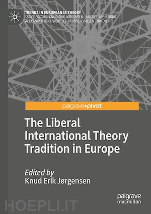 jørgensen knud erik (curatore) - the liberal international theory tradition in europe