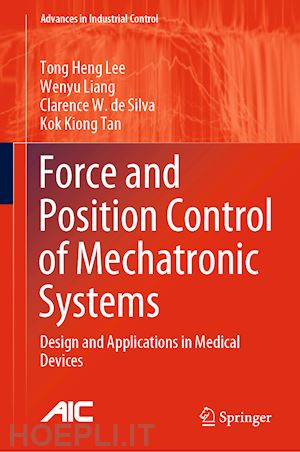 lee tong heng; liang wenyu; de silva clarence w.; tan kok kiong - force and position control of mechatronic systems