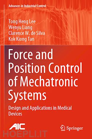 lee tong heng; liang wenyu; de silva clarence w.; tan kok kiong - force and position control of mechatronic systems