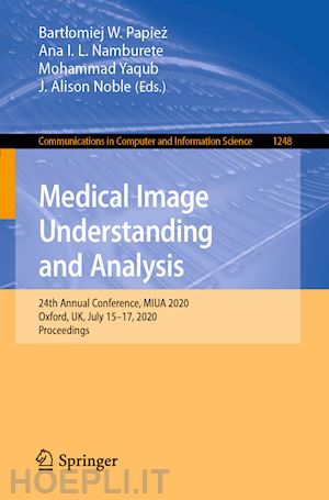 papiez bartlomiej w. (curatore); namburete ana i. l. (curatore); yaqub mohammad (curatore); noble j. alison (curatore) - medical image understanding and analysis