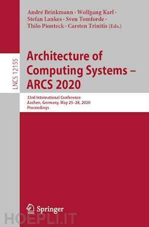 brinkmann andré (curatore); karl wolfgang (curatore); lankes stefan (curatore); tomforde sven (curatore); pionteck thilo (curatore); trinitis carsten (curatore) - architecture of computing systems – arcs 2020