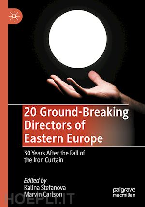 stefanova kalina (curatore); carlson marvin (curatore) - 20 ground-breaking directors of eastern europe