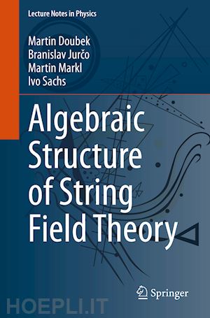 doubek martin; jurco branislav; markl martin; sachs ivo - algebraic structure of string field theory