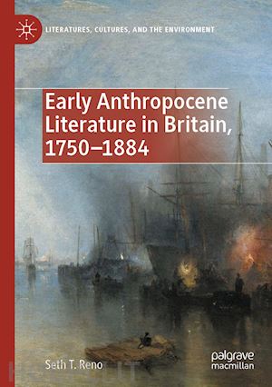 reno seth t. - early anthropocene literature in britain, 1750–1884