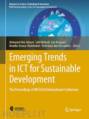 ben ahmed mohamed (curatore); mellouli sehl (curatore); braganca luis (curatore); anouar abdelhakim boudhir (curatore); bernadetta kwintiana ane (curatore) - emerging trends in ict for sustainable development